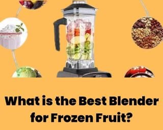 What is the Best Blender for Frozen Fruit?