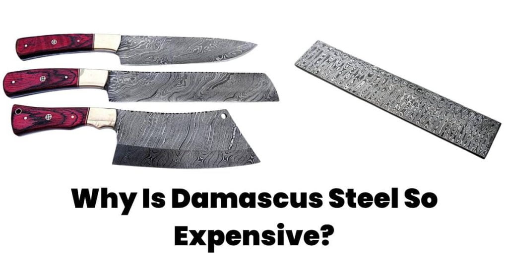 Why Is Damascus Steel So Expensive?